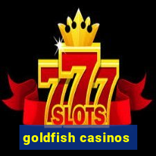 goldfish casinos